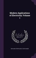 Modern Applications of Electricity; Volume 1 1346671826 Book Cover