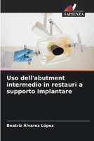 Uso dell'abutment intermedio in restauri a supporto implantare (Italian Edition) 6206954307 Book Cover