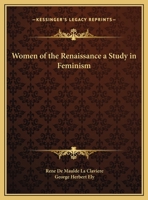 The Women of the Renaissance: A Study of Feminism 935380535X Book Cover