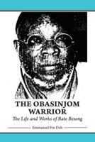 The Obasinjom Warrior. The Life and Works of Bate Besong 9956792012 Book Cover