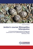 Jerdon's courser Rhinoptilus bitorquatus: A Critically Endangered Bird's Ecology and Conservation in Sri Lankamalleswaram Wildlife Sanctuary, India 3659221309 Book Cover