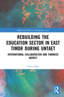 Rebuilding the Education Sector in East Timor during UNTAET: International Collaboration and Timorese Agency 0367562448 Book Cover