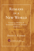 Romans in a New World: Classical Models in Sixteenth-Century Spanish America 0472031783 Book Cover