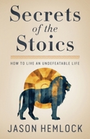 Secrets of the Stoics: How to Live an Undefeatable Life B09NHCD2YY Book Cover