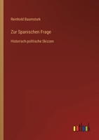 Zur Spanischen Frage: Historisch-politische Skizzen 3368428500 Book Cover