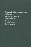 Reconstituting America's Defense: The New U.S. National Security Strategy 027594249X Book Cover