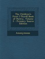The Children's First [-Third] Book of Poetry Volume 3 1355817382 Book Cover