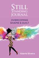 Still Standing Journal : Overcoming Shame & Guilt 1734167556 Book Cover