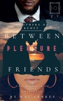 Between Pleasure & Friends: A Steamy BOK Slice-of-Life Novelette (The Brothers of Kemet) B0FVSTY1NM Book Cover