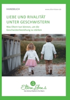 Liebe und Rivalität unter Geschwistern: Was Eltern tun können, um die Geschwisterbeziehung zu stärken (German Edition) 3347023854 Book Cover
