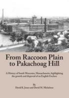 From Raccoon Plain to Pakachoag Hill: A History of South Worcester, Massachusetts highlighting the growth and dispersal of an English Enclave 0692649352 Book Cover
