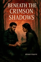 Beneath the Crimson Shadows: Romance. Suspense. Fear. Action. Thrill. B0FFSXXWH8 Book Cover