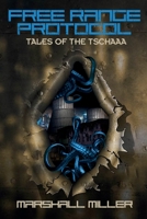 Free Range Protocol: Tales of the Tschaaa Infestation 1942661134 Book Cover