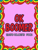 OK Boomer Swear Coloring Book: OK Boomer Gifts | Millennials | Millenials 1711857629 Book Cover
