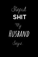 Stupid Shit My Husband Says..: To record those special moments in life.. Keep a record of all the dumb ass things they say.Sarcastic relationship.Cheeky,Funny gift.Size 6" x 9" .120 Lined Pages 1695619838 Book Cover