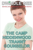 THE CAMP HIDDENWOOD TRANNY COUNSELOR (Fast-Paced, Stand-Alone Trans Erotica) B084DGMBQX Book Cover