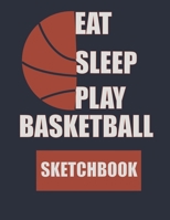 EAT SLEEP PLAY BASKRTBALL SKETCHBOOK: 8.5 x 11 Inches  SKETCHBOOK GIFT FOR BASKRTBALL LOVERS 1656695081 Book Cover