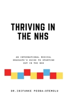 Thriving in the NHS: An International Medical Graduate's Guide to Starting Out in the NHS B08BWFKDZ4 Book Cover