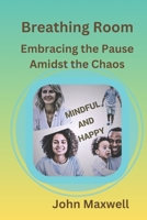 Breathing Room: Embracing the Pause Amidst the Chaos B0CT7RXRVF Book Cover