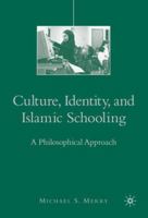 Culture, Identity, and Islamic Schooling: A Philosophical Approach 1403979944 Book Cover