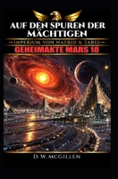 Auf Den Spuren Der M�chtigen: Geheimakte Mars 18 1545228701 Book Cover