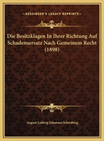 Die Besitzklagen In Ihrer Richtung Auf Schadensersatz Nach Gemeinem Recht (1898) 1162495154 Book Cover