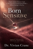 Born Sensitive: A Highly Sensitive Person's Guide to Thriving in an Overstimulating World - Without Apology or Burnout B0H8HKZRMN Book Cover
