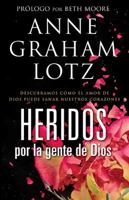 Heridos por la gente de Dios: Descubramos cómo el amor de Dios puede sanar nuestros corazones 1621364925 Book Cover