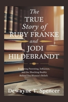 The True Story of Ruby Franke and Jodi Hildebrandt: Exploring Parenting, Influence, and the Shocking Reality Behind Two Women’s Beliefs B0FPV9SW4F Book Cover