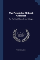 The Principles Of Greek Grammar: For The Use Of Schools And Colleges... 1377265412 Book Cover