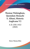 Thomae Walsingham, Quondam Monachi S. Albani, Historia Anglicana V2: A.D. 1381-1422 1167714067 Book Cover