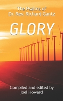 Glory: the Psalms of Dr. Rev. Richard Gantz: Compiled and edited by Joel Howard B0BKCG2P6B Book Cover