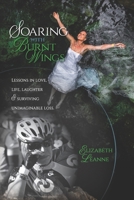 Soaring With Burnt Wings: Lessons in love, life, laughter and surviving unimaginable loss 1777885000 Book Cover