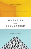 Scientism and Secularism: Learning to Respond to a Dangerous Ideology 1433556901 Book Cover