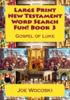 Large Print New Testament Word Search Fun! Book 3: Gospel of Luke (New Testament Word Search Books) (Volume 3) 1502311488 Book Cover
