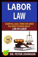 LABOR LAW: Essential Legal Terms Explained You Need To Know About Law On Labor! 1798804131 Book Cover