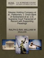 Silesian Holding Company et al., Petitioners, v. Union Bank of Switzerland et al. U.S. Supreme Court Transcript of Record with Supporting Pleadings 1270413155 Book Cover