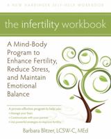 The Infertility Workbook: A Mind-Body Program to Enhance Fertility, Reduce Stress, and Maintain Emotional Balance 1608820092 Book Cover