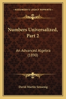 Numbers Universalized, Part 2: An Advanced Algebra 1164874004 Book Cover