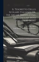 Il Tesoretto Dello Scolare Italiano; Or, the Art of Translating Easy English Into Italian at Sight: With a Complete English and Italian Lexicon ... Being a New Method 102029440X Book Cover