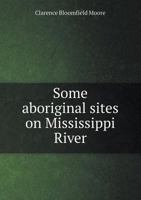 Some aboriginal sites on Mississippi River 1171518382 Book Cover