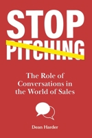 Stop Pitching!: The Role of Conversations in the World of Sales 1778072402 Book Cover