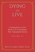 Dying to Live - Biblical Commentary of the Book of II Corinthians B0BBXSVPF5 Book Cover