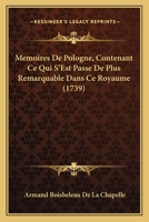 Memoires De Pologne, Contenant Ce Qui S'Est Passe De Plus Remarquable Dans Ce Royaume (1739) 1120003334 Book Cover