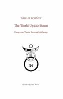 The World Upside Down: Essays on Taoist Internal Alchemy 0984308261 Book Cover