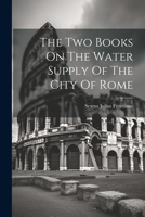 The Two Books On The Water Supply Of The City Of Rome 1021861898 Book Cover