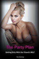 The Party Plan: Getting Dirty With Our Friend's MILF B084DQ2LQQ Book Cover