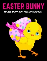 Easter Bunny Mazes Book For Kids And Adults: Activity Book for Kids ages 4-6 & 6-8 | Perfect for Developing Critical Thinking and Problem Solving ... | Happy Easter Basket Stuffer Gift Ideas B08ZBJ4K7M Book Cover