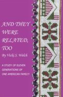 And They Were Related, Too: A Study of Eleven Generations of One American Family! 1425738567 Book Cover