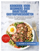 KOOKBOEK VOOR BEGINNERS OVER DIABETISCHE GASTROPARESISDIËTEN: Ondersteun de maagmotiliteit en verhoog de energie met gemakkelijk verteerbare voedingsmiddelen (Everyday Healthy Cookbook) B0FYQRC7ZM Book Cover